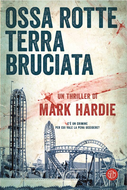 Ossa rotte, terra bruciata - Mark Hardie,Annalisa Liva,Stefano Tettamanti - ebook