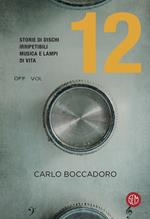 12. Storie di dischi irripetibili, musica e lampi di vita