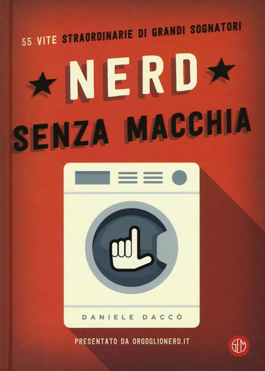 Nerd senza macchia. 55 vite straordinarie di grandi sognatori - Daniele Daccò - copertina