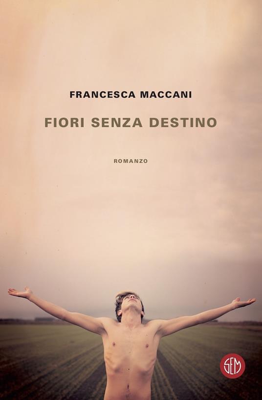 Fiori senza destino - Francesca Maccani - Libro - SEM - | IBS