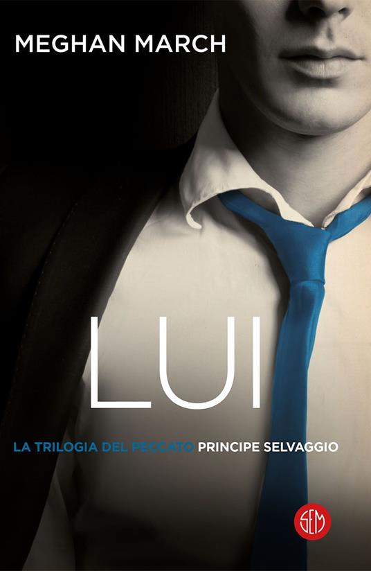 Lui. Principe selvaggio. La trilogia del peccato. Vol. 1 - Meghan March - copertina