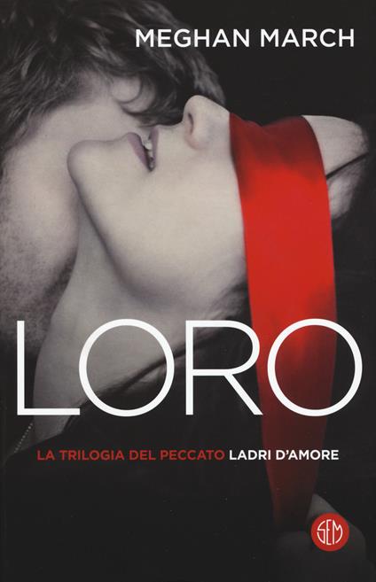 Loro. Ladri d'amore. La trilogia del peccato. Vol. 3 - Meghan March - copertina