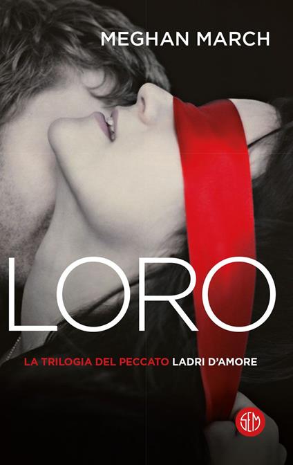 Loro. Ladri d'amore. La trilogia del peccato. Vol. 3 - Meghan March,Anita Taroni,Stefano Travagli - ebook