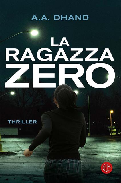 La ragazza zero - A.A. Dhand,Maria Baiocchi,Anna Tagliavini - ebook