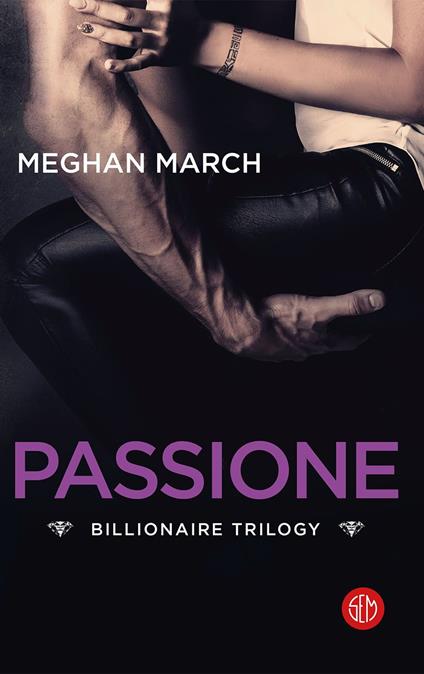 Passione. Billionaire trilogy - Meghan March - copertina