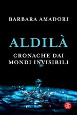 Aldilà. Cronache dai mondi invisibili