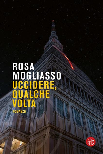 Uccidere, qualche volta - Rosa Mogliasso - copertina