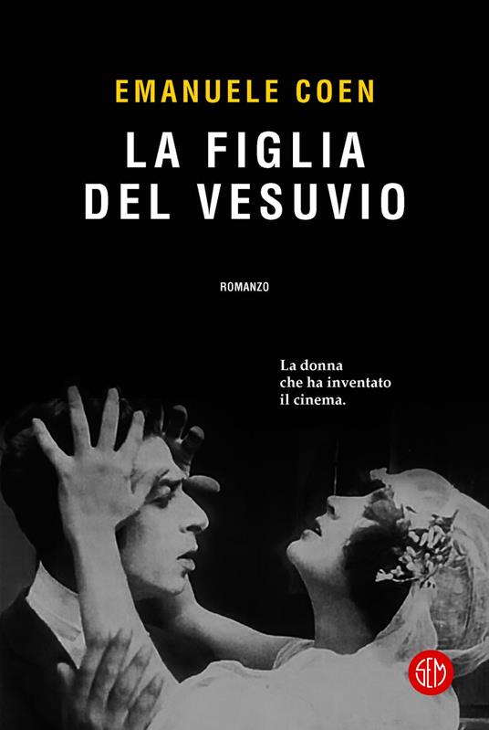 La figlia del Vesuvio. La donna che ha inventato il cinema - Emanuele Coen - ebook