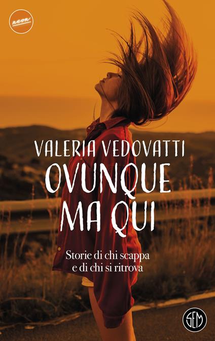 Ovunque ma qui. Storie di chi scappa e di chi si ritrova - Valeria Vedovatti - copertina