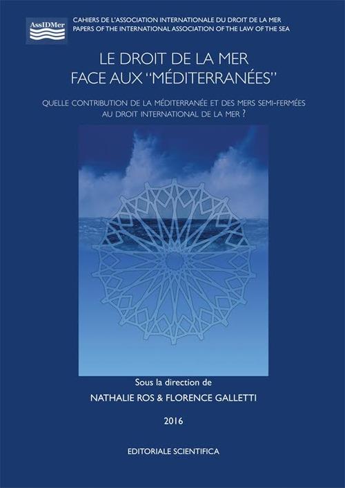 Le droit de la mer face aux «Méditerranées». Quelle contribution de la Méditerranée et des mers semi-fermées au droit international de la mer? - copertina