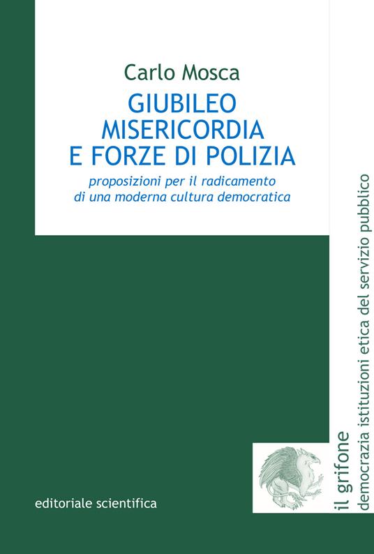 Giubileo misericordia e forze di polizia. Proposizioni per il radicamento di una moderna cultura democratica - Carlo Mosca - copertina