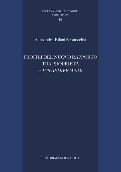 Profili del nuovo rapporto tra proprietà e «ius aedificandi» - Alessandra Bifani Sconocchia - copertina