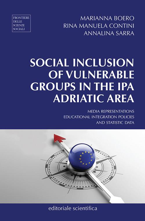 Social inclusion of vulnerable groups in the IPA adriatic area. Media representations, educational integration policies and statistic data - Marianna Boero,Rina Manuela Contini,Annalina Sarra - copertina