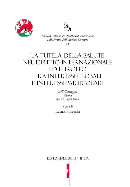 La tutela della salute nel diritto internazionale ed europeo tra interessi globali e interessi particolari. 21° convegno (Parma, 9-10 giugno 2016) - copertina