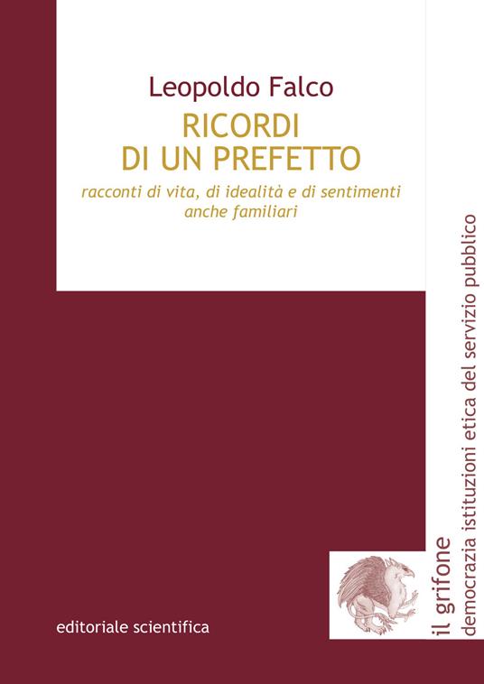 Ricordi di un prefetto. Racconti di vita, di idealità e di sentimenti anche familiari - Leopoldo Falco - copertina