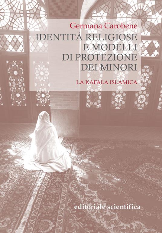 Identità religiose e modelli di protezione dei minori. La kafala islamica - Germana Carobene - copertina