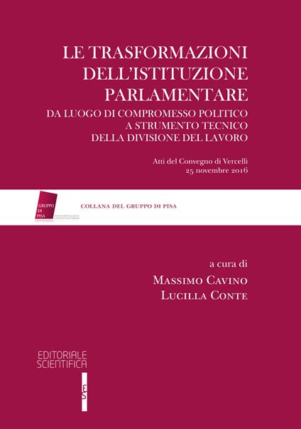 Le trasformazioni dell'istituzione parlamentare. Da luogo di compromesso politico a strumento tecnico della divisione del lavoro - copertina