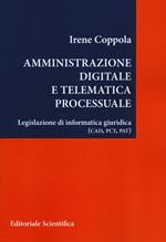 Amministrazione digitale e telematica processuale. Legislazione di informatica giuridica (CAD, PCT, PAT)