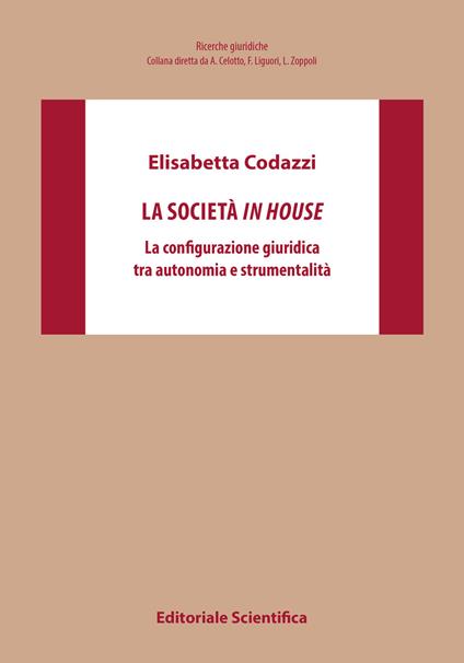 La società in house. La configurazione giuridica tra autonomia e strumentalità - Elisabetta Codazzi - copertina