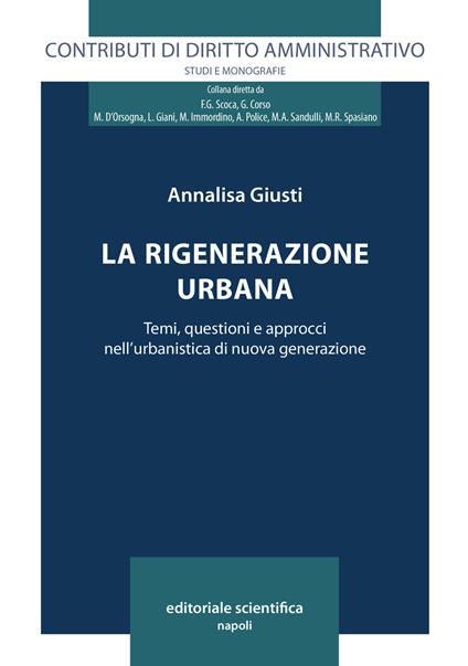 La rigenerazione urbana. Temi, questioni e approcci nell'urbanistica di nuova generazione - Annalisa Giusti - copertina