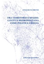 Tra territorio e spazio: la città metropolitana come politica urbana