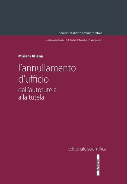 L' annullamento d'ufficio. Dall'autotutela alla tutela - Miriam Allena - copertina