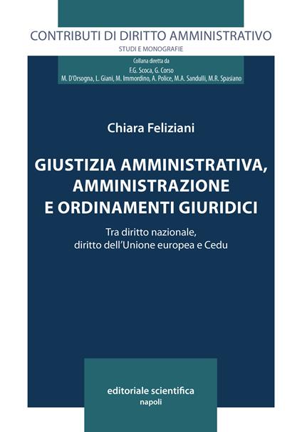 Giustizia amministrativa, amministrazione e ordinamenti giuridici. Tra diritto nazionale, diritto dell'Unione europea e Cedu - Chiara Feliziani - copertina