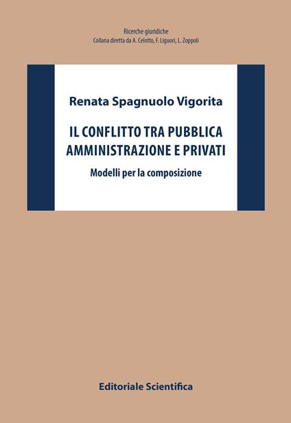 Il conflitto tra pubblica amministrazione e privati. Modelli per la composizione - Renata Spagnuolo Vigorita - copertina