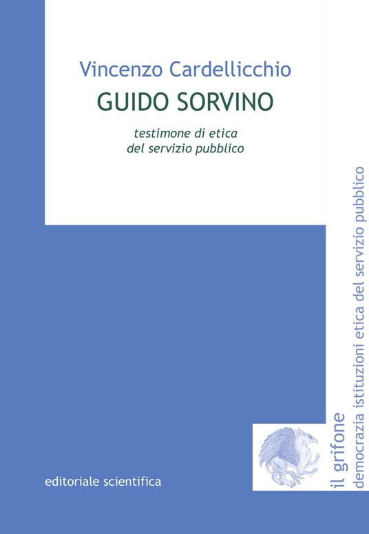 Guido Sorvino. Testimone di etica del servizio pubblico - Vincenzo Cardellicchio - copertina