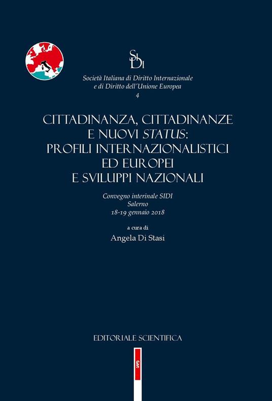 Cittadinanza, cittadinanze e nuovi status: profili internazionalistici ed europei e sviluppi nazionali. Convegno interinale SIDI (Salerno, 18-19 gennaio 2018) - copertina