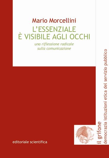 L' essenziale è visibile agli occhi. Una riflessione radicale sulla comunicazione - Mario Morcellini - copertina