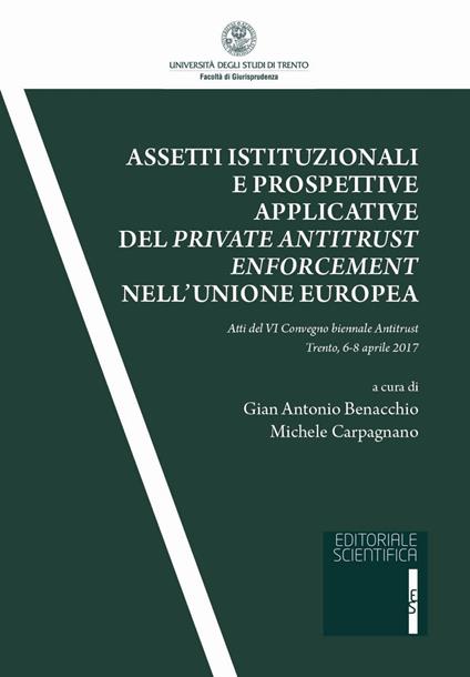 Assetti istituzionali e prospettive applicative del private antitrust enforcement nell'Unione europea. Atti del IV Convegno biennale antitrust (Trento, 6-8 aprile 2017) - copertina