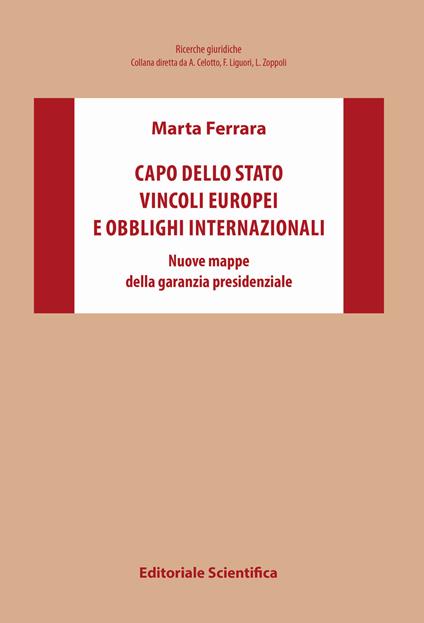 Capo dello Stato vincoli europei e obblighi internazionali. Nuove mappe della garanzia presidenziale - Marta Ferrara - copertina