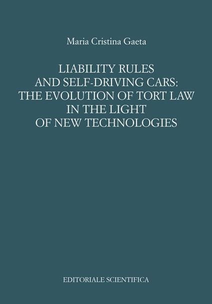 Liability rules and self-driving cars: the evolution of tort law in the light of the new technologies - Maria Cristina Gaeta - copertina