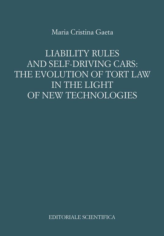 Liability rules and self-driving cars: the evolution of tort law in the light of the new technologies - Maria Cristina Gaeta - copertina