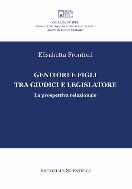 Genitori e figli tra giudici e legislatore. La prospettiva relazionale - Elisabetta Frontoni - copertina