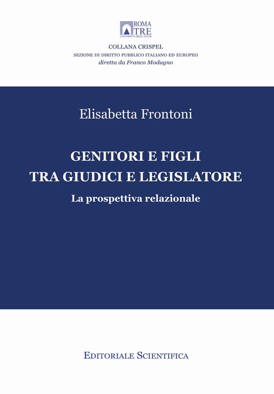 Genitori e figli tra giudici e legislatore. La prospettiva relazionale - Elisabetta Frontoni - copertina