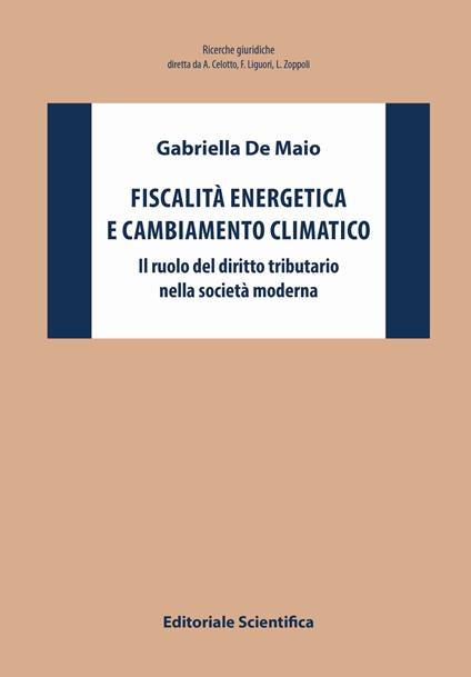 Fiscalità energetica e cambiamento climatico. Il ruolo del diritto tributario nella società moderna - Gabriella De Maio - copertina