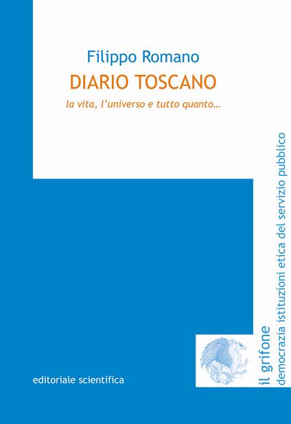 Diario toscano. La vita, l'universo e tutto quanto... - Filippo Romano - copertina