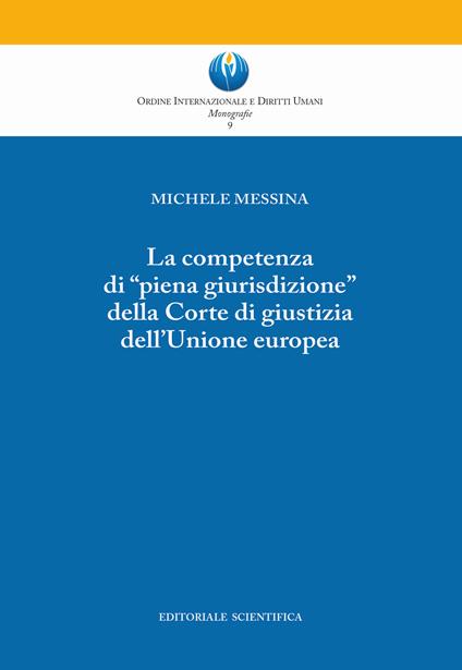 La competenza di «piena giurisdizione» della Corte di giustizia dell'Unione europea - Michele Messina - copertina