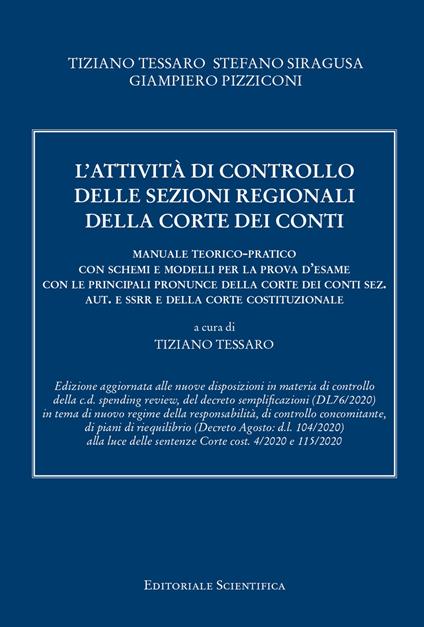 L' attività di controllo delle sezioni regionali della Corte dei conti. Manuale teorico-pratico con schemi e modelli per la prova d'esame con le principali pronunce della Corte dei conti sez. aut. e ssrr e della Corte costituzionale - Tiziano Tessaro,Stefano Siracusa,Giampiero Pizziconi - copertina