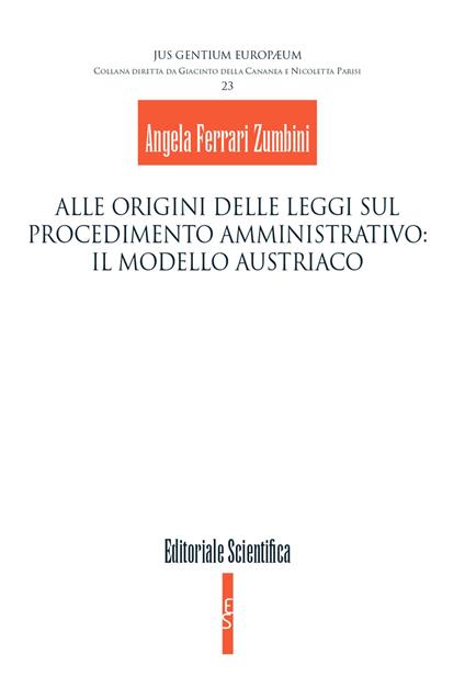 Alle origini delle leggi sul procedimento amministrativo: il modello austriaco - Angela Ferrari Zumbini - copertina