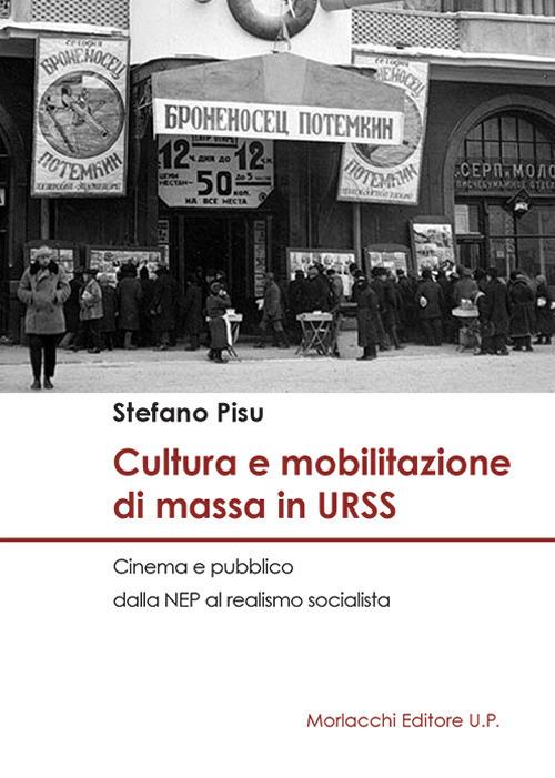 Cultura e mobilitazione di massa in URSS. Cinema e pubblico dalla NEP al realismo socialista - Stefano Pisu - copertina