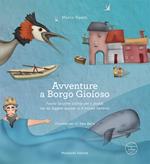 Avventure a Borgo Gioioso. Favola lacustre scritta per i grandi ma da leggere quando si è ancora bambini-Adventures at Borgo Gioioso. A lacustrine tale written for the adults but to be read while one is still a kid. Ediz. illustrata