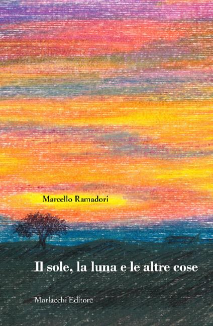 Il sole, la luna e le altre cose - Marcello Ramadori - copertina