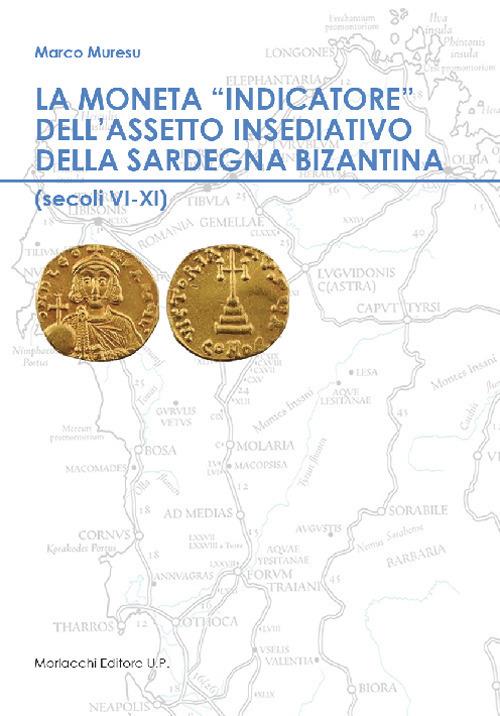 La moneta «indicatore» dell'assetto insediativo della Sardegna bizantina (secoli VI-XI) - Marco Muresu - copertina