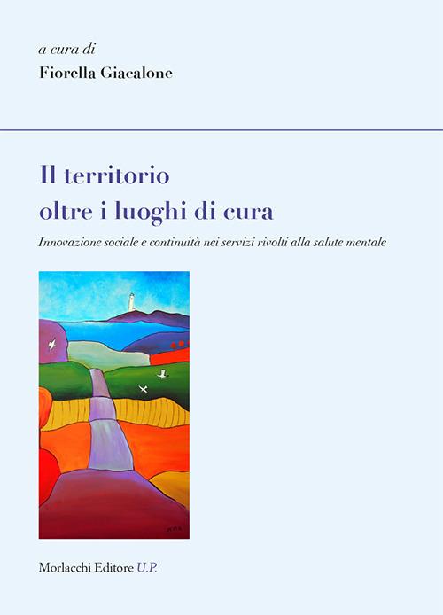 Il territorio oltre i luoghi di cura. Innovazione sociale e continuità nei servizi rivolti alla salute mentale - copertina