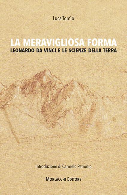 La meravigliosa forma. Leonardo da Vinci e le scienze della terra - Luca Tomìo - copertina