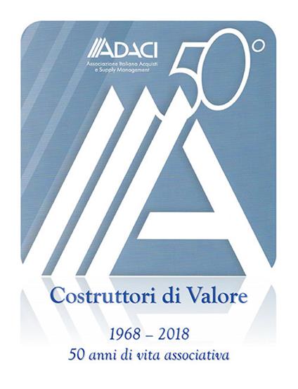 ADACI 50°. Costruttori di valore. Cinquant'anni di vita associativa (1968-2018) - Michele Anzivino - copertina