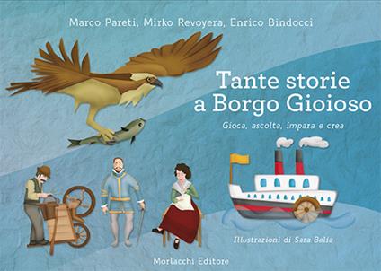 Tante storie a Borgo Gioioso. Gioca, ascolta, impara e crea. Con USB Flash Drive. Con CD-Audio - Marco Pareti,Mirko Revoyera,Enrico Bindocci - copertina